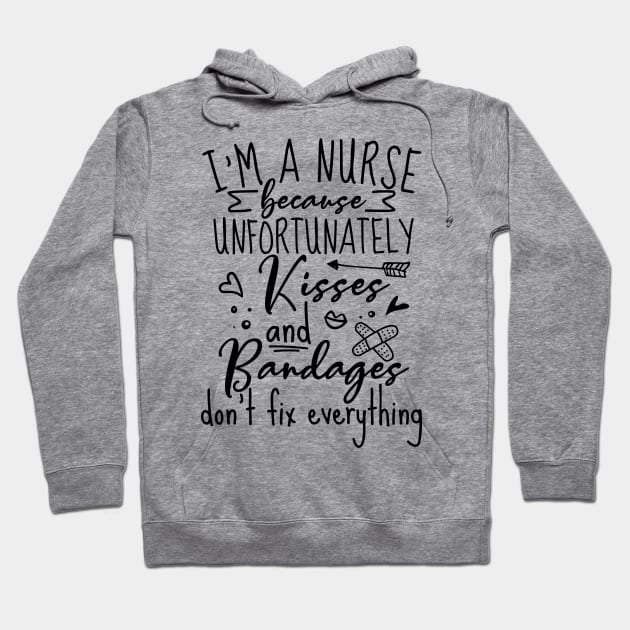 Im A Nurse Because Unfortunately Kisses And Bandages Hoodie by Lones Eiless